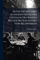 Asthetisches Und Ausserasthetisches Urteilen Des Kindes Bei Der Betrachtung Von Bildwerken 1148490779 Book Cover