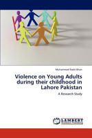 Violence on Young Adults during their childhood in Lahore Pakistan: A Research Study 3845414383 Book Cover