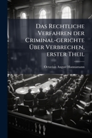 Das Rechtliche Verfahren Der Criminal-gerichte Über Verbrechen, Nach Dem Gesetzbuche Francisci Ii., In Vollständig Ausgearbeiteten Beyspielen Dargestellt, Volume 1... 1248049489 Book Cover