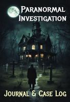 Paranormal Investigation Case Log: Paranormal Investigation Case Log: Paranormal Investigation Case Log Book for all your Paranormal Cases and Public ... ... all Public and Residential Investigations B0FPF19W2C Book Cover