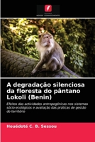 A degradação silenciosa da floresta do pântano Lokoli (Benin): Efeitos das actividades antropogénicas nos sistemas sócio-ecológicos e avaliação das ... de gestão do território 6203094897 Book Cover