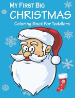 My First Big Christmas Coloring Book For Toddlers: Merry Christmas Coloring Book For Toddlers | Big Christmas Coloring Book with Christmas Trees, Santa Claus, Snowman, and More B08LQYWYCB Book Cover