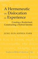 A Hermeneutic on Dislocation as Experience: Creating a Borderland, Constructing a Hybrid Identity 1433115948 Book Cover