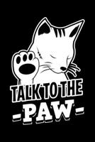 Talk To The Paw: Lined A5 Notebook for Talk to the Paw Journal 1701984377 Book Cover