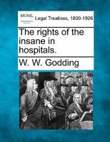 The rights of the insane in hospitals. 1240155980 Book Cover