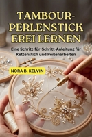 TAMBOUR-PERLENSTICKEREI LERNEN: EINE SCHRITT-FÜR-SCHRITT-ANLEITUNG FÜR KETTENSTICH UND PERLENARBEITEN (German Edition) B0H176G3LH Book Cover