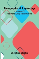 Geographical Etymology: A dictionary of place-names giving their derivations 9369875824 Book Cover