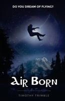 Air Born: Do You Dream of Flying? 1536873292 Book Cover