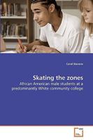 Skating the zones: African American male students at a predominantly White community college 3639213432 Book Cover