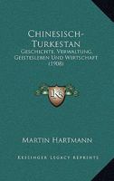 Chinesisch-Turkestan: Geschichte, Verwaltung, Geistesleben Und Wirtschaft (1908) 1168367808 Book Cover