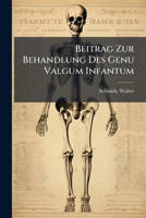 Beitrag Zur Behandlung Des Genu Valgum Infantum: Inaugural-Dissertation Zur Erlangung Der Doctorw�rde in Der Medicin Und Chirurgie, Welche Mit Genehmigung Der Hohen Medicinischen Fakult�t Der Vereinig 1172654301 Book Cover