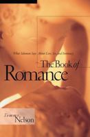 The Book of Romance: What Solomon Says About Love, Sex, and Intimacy 0785288988 Book Cover