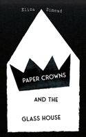 Paper Crowns and the Glass House 1990496954 Book Cover
