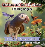 Snickers And The Tiny Heroes: The Bug Brigade (Snickers Big Adventures Series) B0GXPYN41V Book Cover