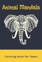 Animal Mandala Coloring Book For Teens: Stress Relieving Animal Designs B092ZX6MG5 Book Cover