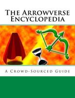 The Arrowverse Encyclopedia: A Crowd-Sourced Guide 154114483X Book Cover