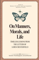 ON MANNERS, MORALS, AND LIFE: Timeless Lessons from the Letters of Lord Chesterfield B0FNX132K9 Book Cover