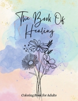The Book of Healing, Coloring Book for Adults: Nurturing Mind and Spirit Through Therapeutic Art, Mandala Coloring for Teens and Adults B0CNH52JWK Book Cover