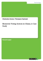 Biometric Voting System in Ghana. A Case Study 3668114706 Book Cover