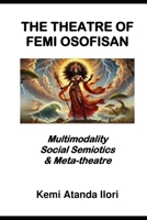 THE THEATRE OF FEMI OSOFISAN: Multimodality, Social Semiotics & Meta-theatre 1910609285 Book Cover