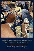 How Shrewd Speculators Win; A Guide to Behavior When the Market Rises 1614272042 Book Cover