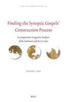 Finding the Synoptic Gospels' Construction Process: A Comparative-Linguistic Analysis of the Eucharist and Its Co-Texts (Linguistic Biblical Studies) 9004696326 Book Cover