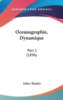 Oceanographie, Dynamique: Part 1 (1896) 1120659914 Book Cover