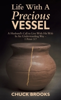 Life With A Precious Vessel: A Husband's Call to Live With His Wife In An Understanding Way - 1 Peter 3:7 B0FW5T4D4S Book Cover