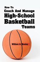 How To Coach And Manage High School Basketball Teams 1438283725 Book Cover