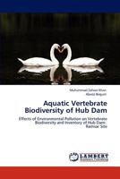 Aquatic Vertebrate Biodiversity of Hub Dam: Effects of Environmental Pollution on Vertebrate Biodiversity and Inventory of Hub Dam: Ramsar Site 3846587672 Book Cover