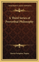 A Third Series of Proverbial Philosophy (Classic Reprint) 1417983833 Book Cover