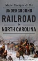 Slave Escapes & the Underground Railroad in North Carolina 1467117854 Book Cover