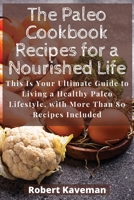 The Paleo Cookbook Recipes for a Nourished Life: This Is Your Ultimate Guide to Living a Healthy Paleo Lifestyle, with More Than 80 Recipes Included 1801238278 Book Cover