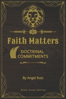 FAITH MATTERS: Doctrinal Commitments B0DBKNW2HZ Book Cover