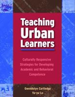 Teaching Urban Learners: Culturally Responsive Strategies for Developing Academic And Behavioral Competence 0878225544 Book Cover