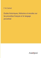 Etudes historiques, littéraires et morales sur les proverbes français et le langage proverbial 338271762X Book Cover