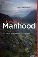 Toward Manhood: Into the Wilderness of the Soul 069269238X Book Cover