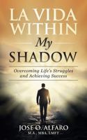 La Vida Within My Shadow: Overcoming Life's Struggles and Achieving Success B0DYCHQ8CS Book Cover
