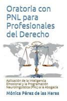 Oratoria Con Pnl Para Profesionales del Derecho: Aplicacion de La Inteligencia Emocional y La Programacion Neurolinguistica a la Abogacia 1539668665 Book Cover