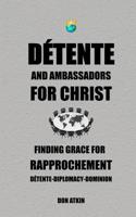 Detente and Ambassadors for Christ: Finding Grace for Rapprochement 1544986254 Book Cover