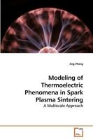 Modeling of Thermoelectric Phenomena in Spark Plasma Sintering: A Multiscale Approach 363923555X Book Cover