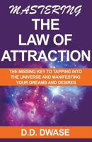 Mastering The Law of Attraction: The Missing Key To Tapping Into The Universe And Manifesting Your Dreams And Desires B0BJ8JTF6M Book Cover