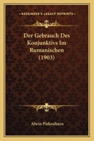 Der Gebrauch Des Konjunktivs Im Rumanischen (1903) 1160433380 Book Cover
