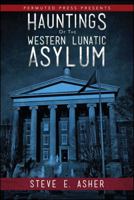 Hauntings of the Western Lunatic Asylum 1682615146 Book Cover