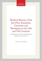 Medieval Theories of the Just Price. Romanists, Canonists, and Theologians in the 12th and 13th Centuries: Transactions, American Philosophical ... of the American Philosophical Society) 1422376621 Book Cover