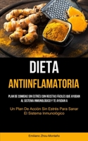 Dieta Antiinflamatoria: Plan de comidas sin estrés con recetas fáciles que ayudan al sistema inmunológico y te ayudan a recuperarte (Un plan d 1837871833 Book Cover