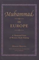 Muhammad in Europe: A Thousand Years of Western Myth-Making 1859641237 Book Cover