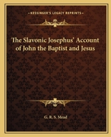The Slavonic Josephus' Account of John the Baptist and Jesus 1425304184 Book Cover