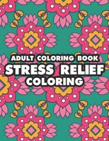Adult Coloring Book Stress Relief Coloring: Calming And Relaxing Coloring Activity Book, Coloring Pages For A Quiet State Of Mind B08DC3C9GR Book Cover