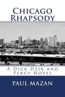 Chicago Rhapsody: A Dick Dzik and Percy Novel 154813807X Book Cover